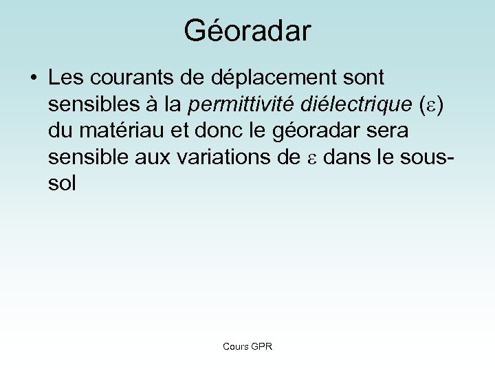 Géoradar • Les courants de déplacement sont sensibles à la permittivité diélectrique (e) du