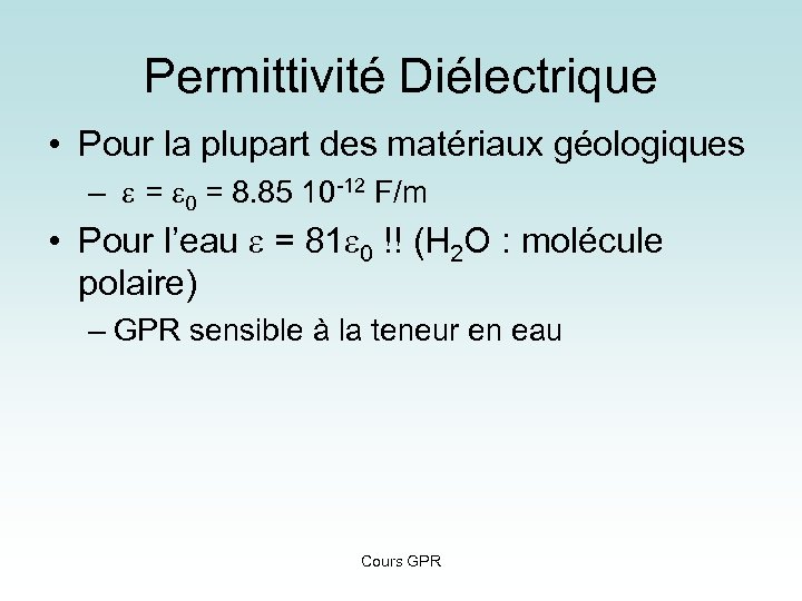 Permittivité Diélectrique • Pour la plupart des matériaux géologiques – e = e 0