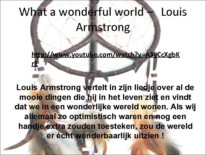 What a wonderful world – Louis Armstrong http: //www. youtube. com/watch? v=A 3 y.