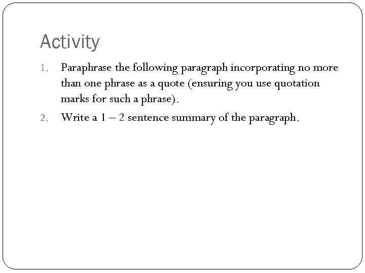 Activity Paraphrase the following paragraph incorporating no more than one phrase as a quote
