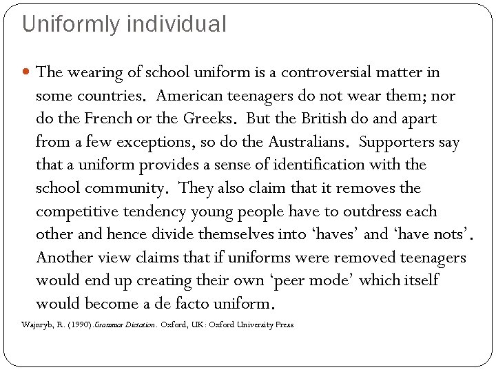 Uniformly individual The wearing of school uniform is a controversial matter in some countries.