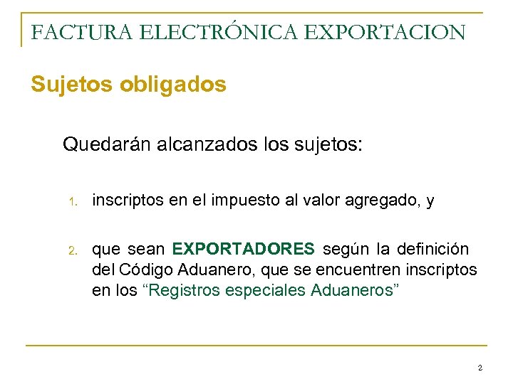 FACTURA ELECTRÓNICA EXPORTACION Sujetos obligados Quedarán alcanzados los sujetos: 1. inscriptos en el impuesto