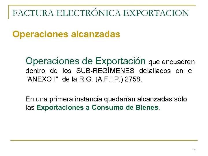 FACTURA ELECTRÓNICA EXPORTACION Operaciones alcanzadas Operaciones de Exportación que encuadren dentro de los SUB-REGÍMENES