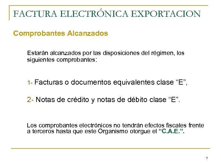 FACTURA ELECTRÓNICA EXPORTACION Comprobantes Alcanzados Estarán alcanzados por las disposiciones del régimen, los siguientes