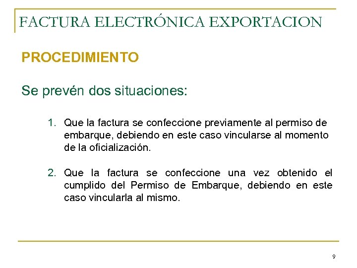 FACTURA ELECTRÓNICA EXPORTACION PROCEDIMIENTO Se prevén dos situaciones: 1. Que la factura se confeccione