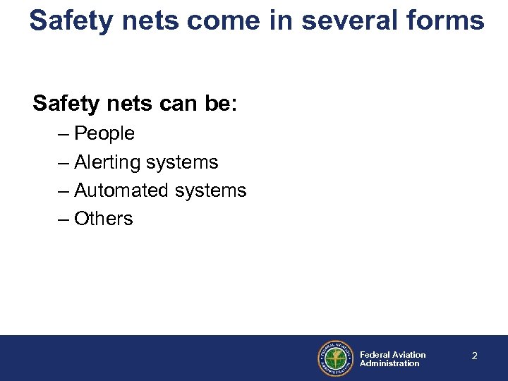 Safety nets come in several forms Safety nets can be: – People – Alerting