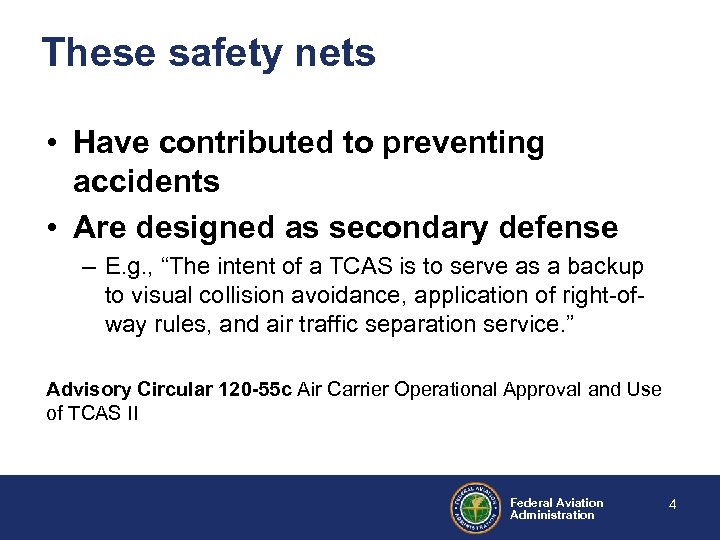 These safety nets • Have contributed to preventing accidents • Are designed as secondary