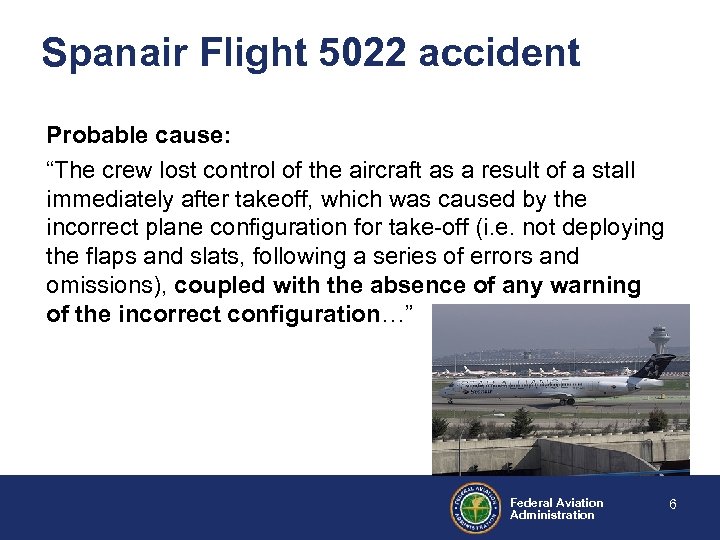 Spanair Flight 5022 accident Probable cause: “The crew lost control of the aircraft as