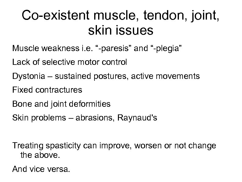 Co-existent muscle, tendon, joint, skin issues Muscle weakness i. e. “-paresis” and “-plegia” Lack