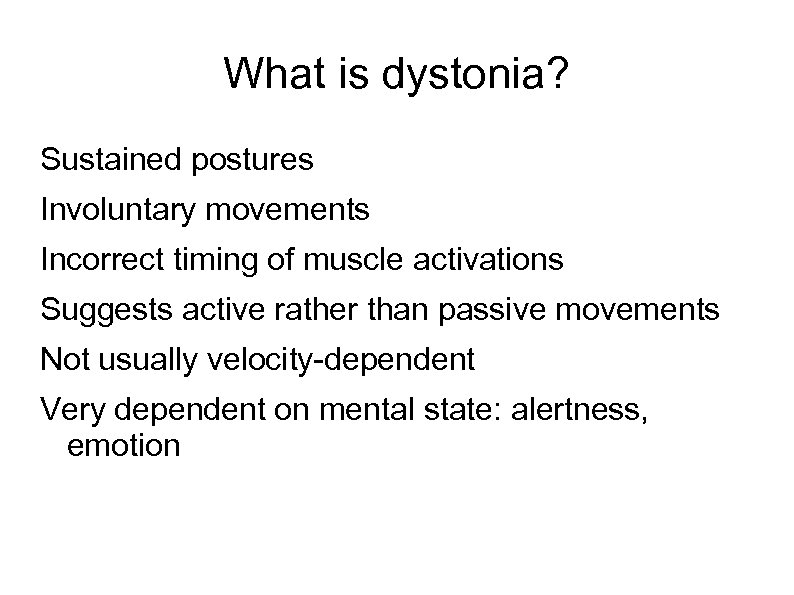 What is dystonia? Sustained postures Involuntary movements Incorrect timing of muscle activations Suggests active