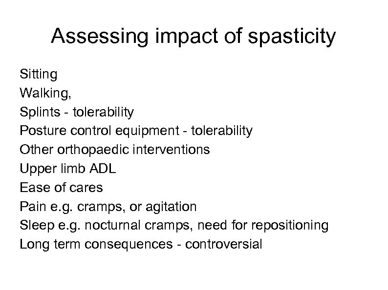 Assessing impact of spasticity Sitting Walking, Splints - tolerability Posture control equipment - tolerability