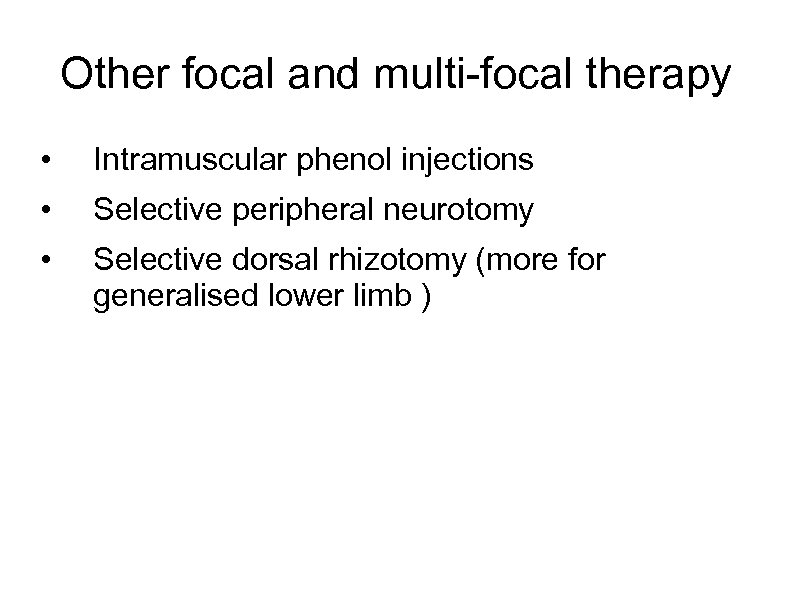 Other focal and multi-focal therapy • Intramuscular phenol injections • Selective peripheral neurotomy •