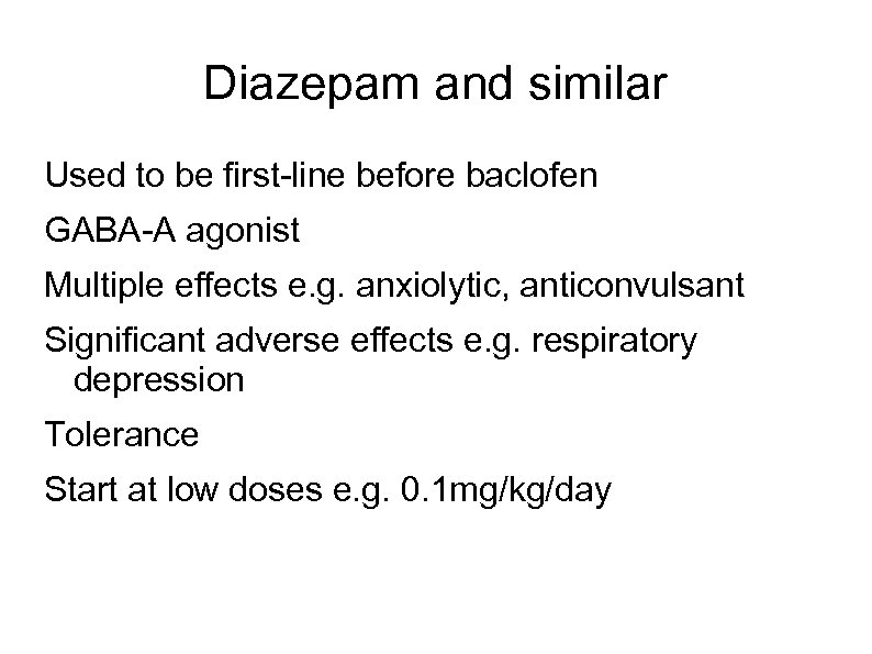 Diazepam and similar Used to be first-line before baclofen GABA-A agonist Multiple effects e.