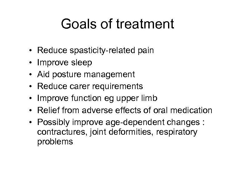 Goals of treatment • • Reduce spasticity-related pain Improve sleep Aid posture management Reduce