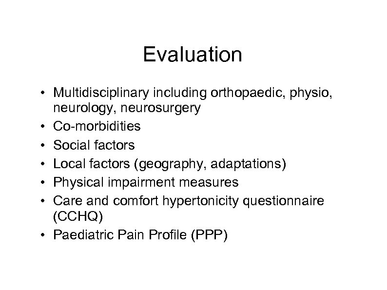 Evaluation • Multidisciplinary including orthopaedic, physio, neurology, neurosurgery • Co-morbidities • Social factors •