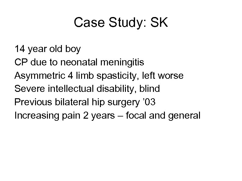 Case Study: SK 14 year old boy CP due to neonatal meningitis Asymmetric 4