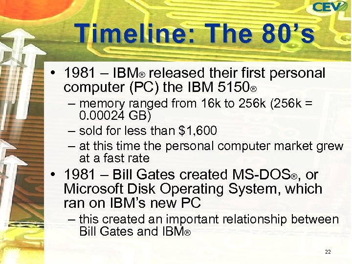 Timeline: The 80’s • 1981 – IBM® released their first personal computer (PC) the