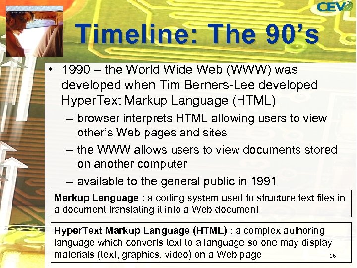 Timeline: The 90’s • 1990 – the World Wide Web (WWW) was developed when