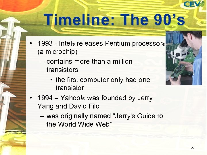Timeline: The 90’s • 1993 - Intel® releases Pentium processor® (a microchip) – contains