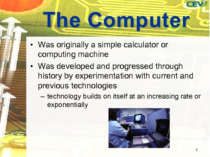 The Computer • Was originally a simple calculator or computing machine • Was developed
