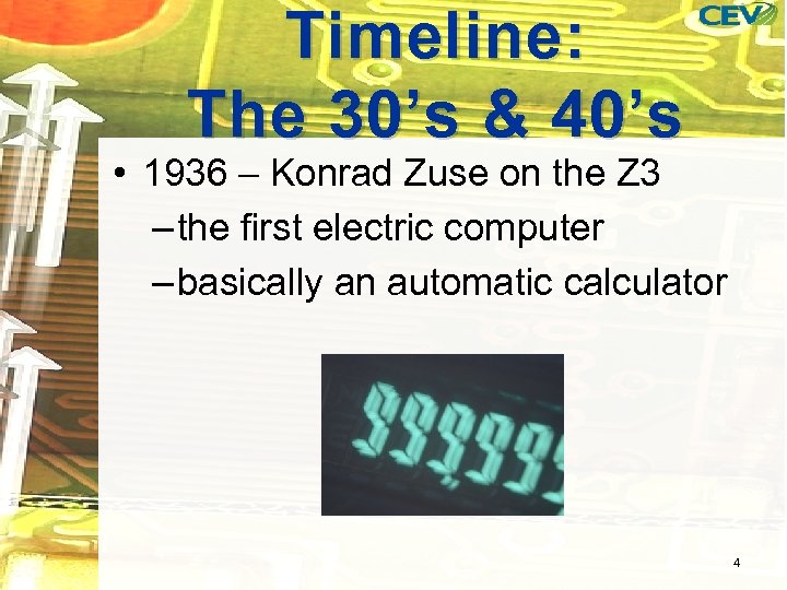 Timeline: The 30’s & 40’s • 1936 – Konrad Zuse on the Z 3