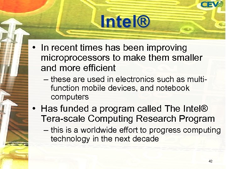 Intel® • In recent times has been improving microprocessors to make them smaller and