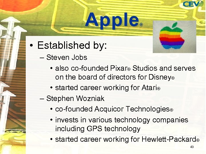 Apple ® • Established by: – Steven Jobs • also co-founded Pixar® Studios and