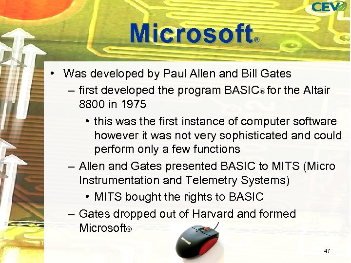 Microsoft ® • Was developed by Paul Allen and Bill Gates – first developed