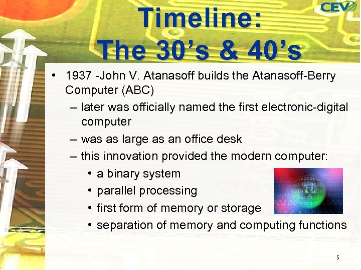 Timeline: The 30’s & 40’s • 1937 -John V. Atanasoff builds the Atanasoff-Berry Computer