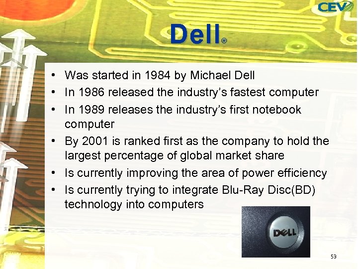 Dell ® • Was started in 1984 by Michael Dell • In 1986 released