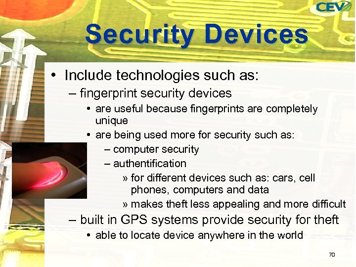 Security Devices • Include technologies such as: – fingerprint security devices • are useful