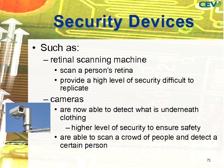 Security Devices • Such as: – retinal scanning machine • scan a person’s retina