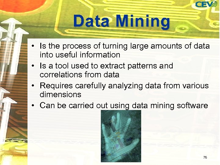 Data Mining • Is the process of turning large amounts of data into useful