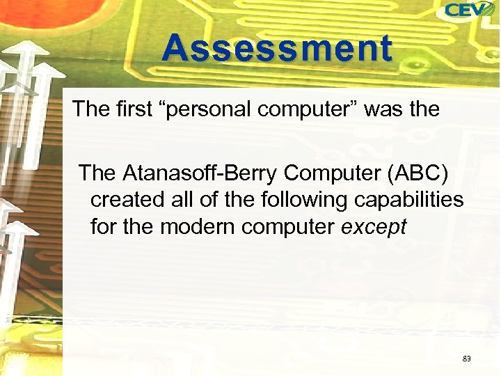 Assessment The first “personal computer” was the The Atanasoff-Berry Computer (ABC) created all of