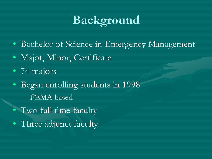 Background • • Bachelor of Science in Emergency Management Major, Minor, Certificate 74 majors