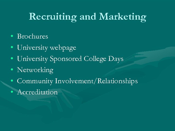 Recruiting and Marketing • • • Brochures University webpage University Sponsored College Days Networking