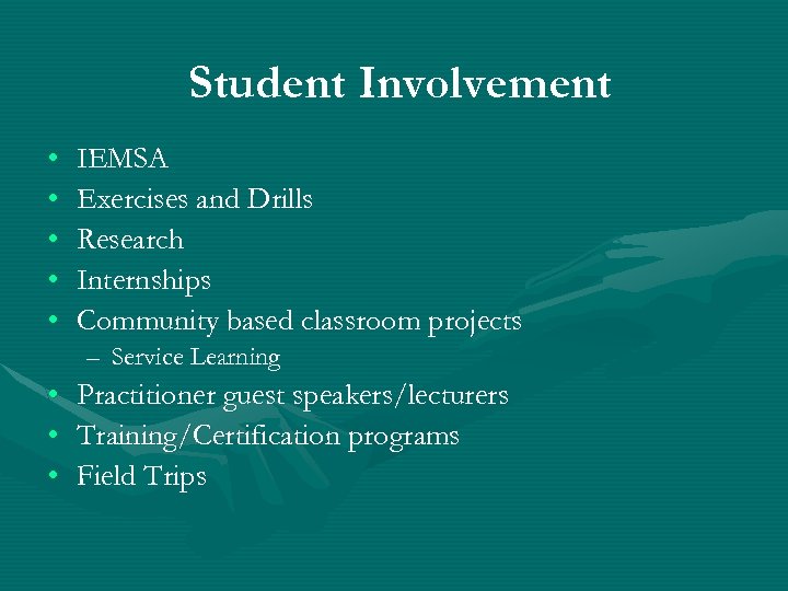 Student Involvement • • • IEMSA Exercises and Drills Research Internships Community based classroom
