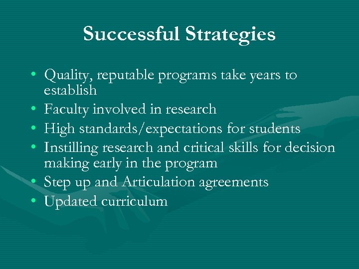 Successful Strategies • Quality, reputable programs take years to establish • Faculty involved in