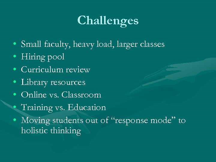 Challenges • • Small faculty, heavy load, larger classes Hiring pool Curriculum review Library