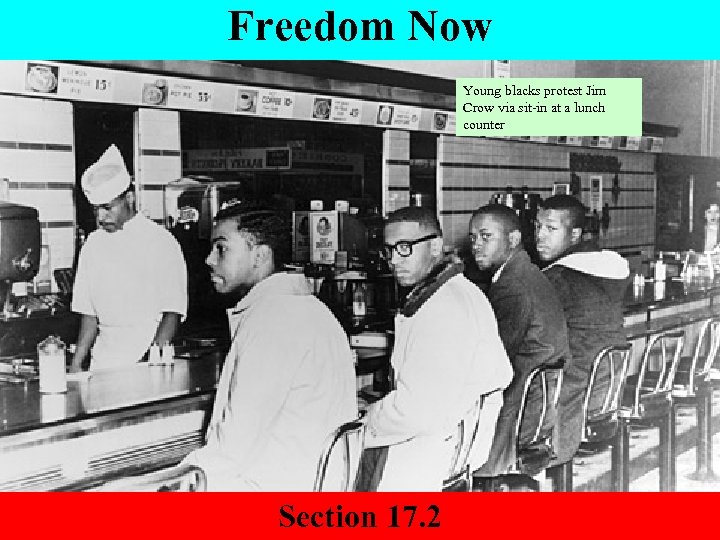 Freedom Now Young blacks protest Jim Crow via sit-in at a lunch counter Section