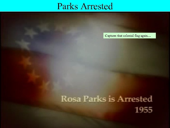 Parks Arrested Capture: that colonial flag again… 