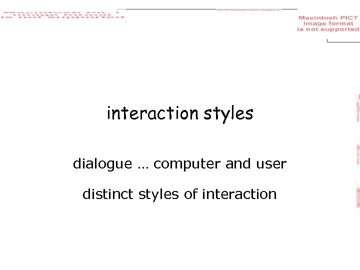 interaction styles dialogue … computer and user distinct styles of interaction 