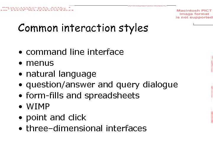 Common interaction styles • • command line interface menus natural language question/answer and query