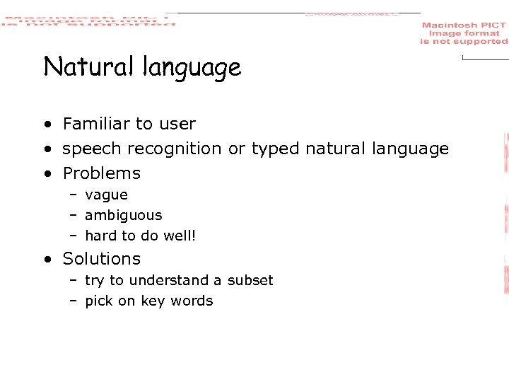 Natural language • Familiar to user • speech recognition or typed natural language •
