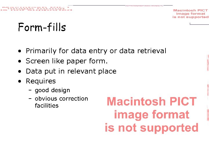 Form-fills • • Primarily for data entry or data retrieval Screen like paper form.