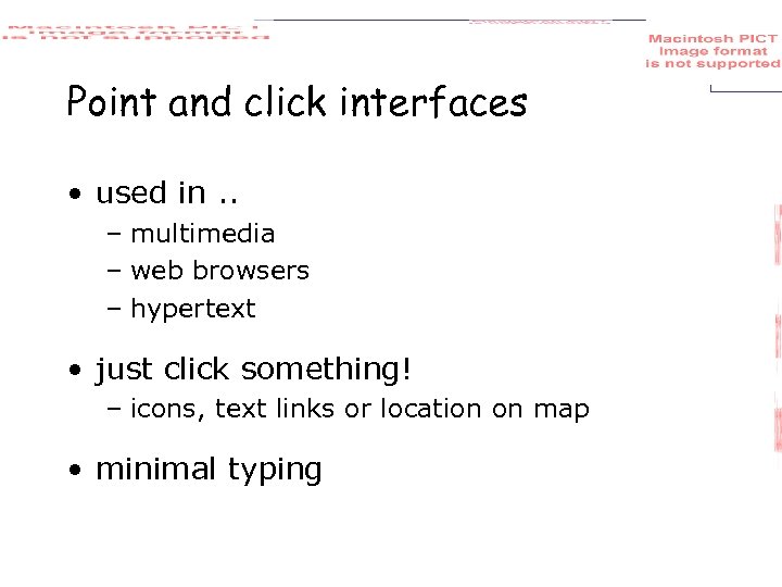 Point and click interfaces • used in. . – multimedia – web browsers –