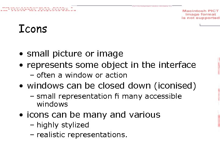 Icons • small picture or image • represents some object in the interface –
