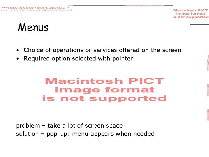 Menus • Choice of operations or services offered on the screen • Required option