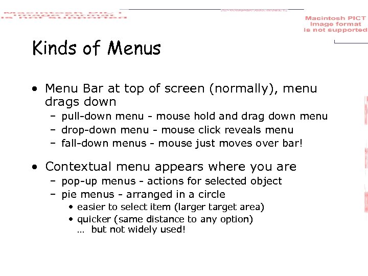 Kinds of Menus • Menu Bar at top of screen (normally), menu drags down