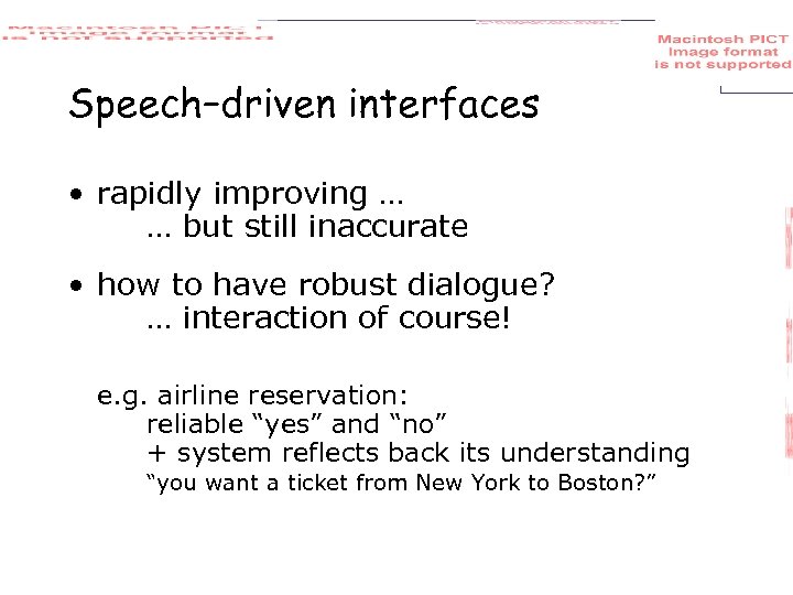 Speech–driven interfaces • rapidly improving … … but still inaccurate • how to have
